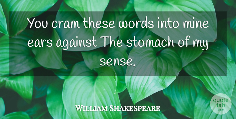 William Shakespeare Quote About Memorable, Ears, Stomach: You Cram These Words Into...
