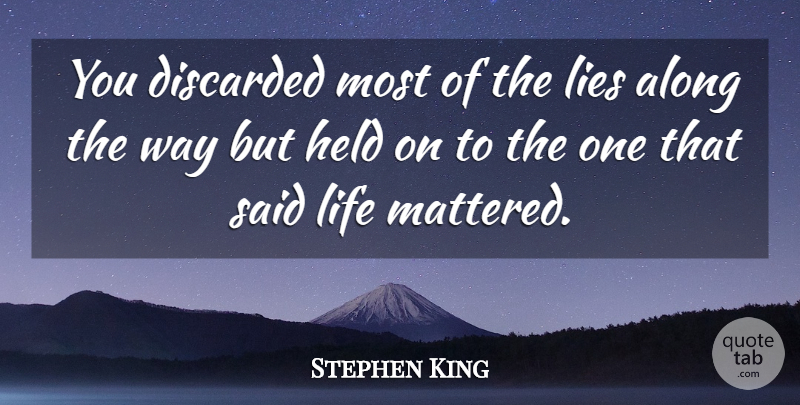 Stephen King Quote About Lying, Said Life, Way: You Discarded Most Of The...