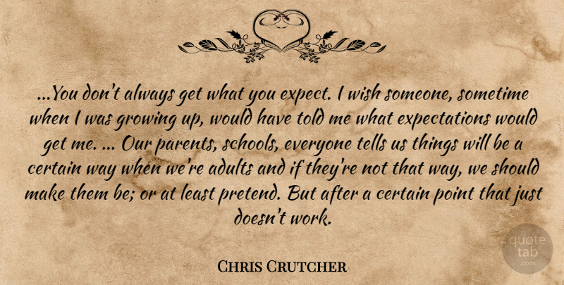 Chris Crutcher Quote About Growing Up, School, Expectations: You Dont Always Get What...