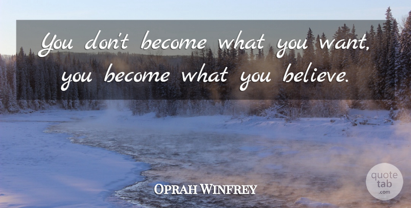 Oprah Winfrey Quote About Inspirational, Wise, Women: You Dont Become What You...