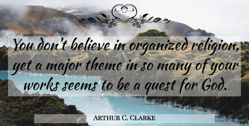 Arthur C. Clarke Quote About Believe, Religion, Quests: You Dont Believe In Organized...