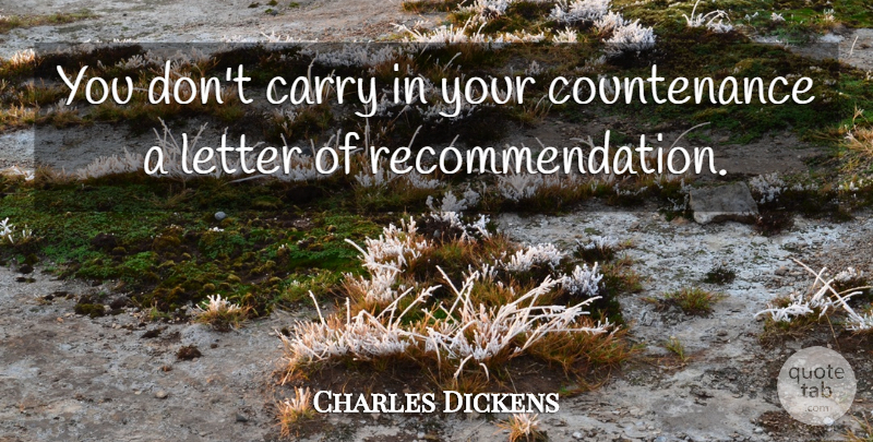 Charles Dickens Quote About Integrity, Letters, Ethics: You Dont Carry In Your...