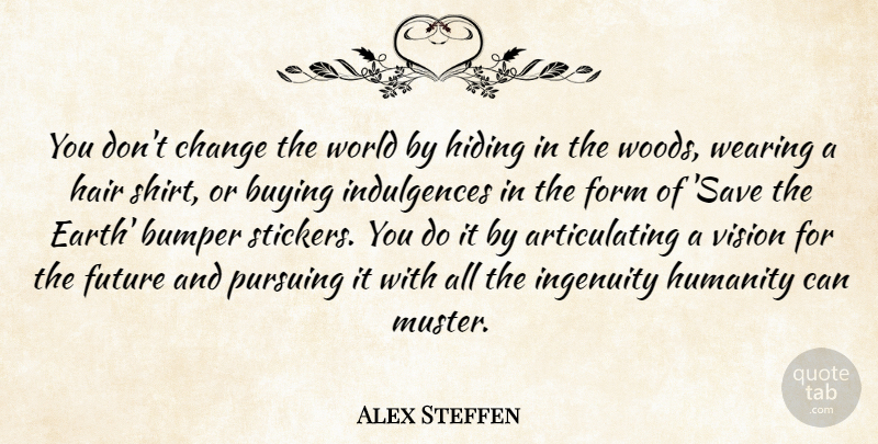 Alex Steffen Quote About Inspirational, Hair, Humanity: You Dont Change The World...