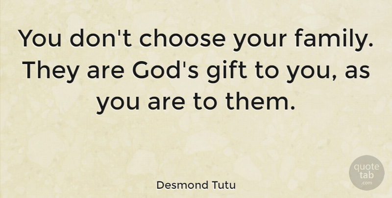 Desmond Tutu Quote About Inspirational, Family, Cute Relationship: You Dont Choose Your Family...