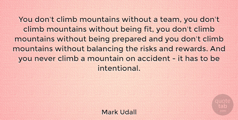 Mark Udall Quote About Team, Risk, Mountain: You Dont Climb Mountains Without...
