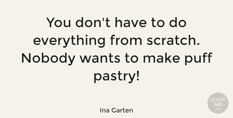 Ina Garten Quote About Want, Scratches, Puff: You Dont Have To Do...