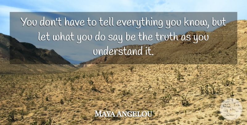 Maya Angelou Quote About Knows: You Dont Have To Tell...