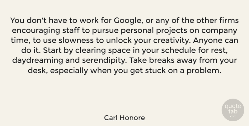 Carl Honore Quote About Anyone, Breaks, Clearing, Company, Personal: You Dont Have To Work...