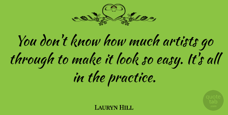 Lauryn Hill Quote About Artist, Practice, Looks: You Dont Know How Much...
