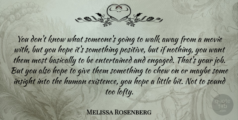 Melissa Rosenberg Quote About Basically, Chew, Hope, Human, Insight: You Dont Know What Someones...