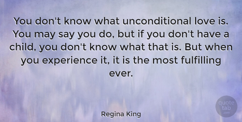 Regina King Quote About Children, Unconditional Love, Love Is: You Dont Know What Unconditional...