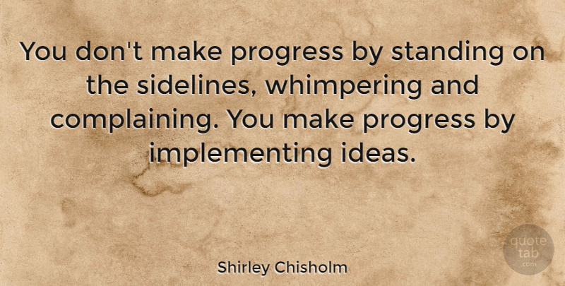 Shirley Chisholm Quote About Inspiring, Ideas, African American: You Dont Make Progress By...