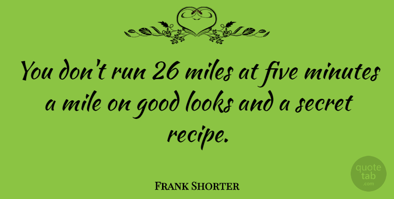 Frank Shorter Quote About Inspirational, Funny, Motivational: You Dont Run 26 Miles...