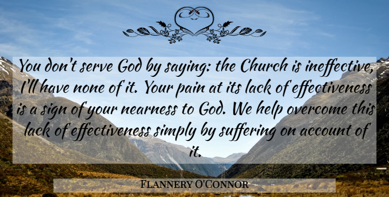Flannery O'Connor Quote About Pain, Effectiveness, Suffering: You Dont Serve God By...