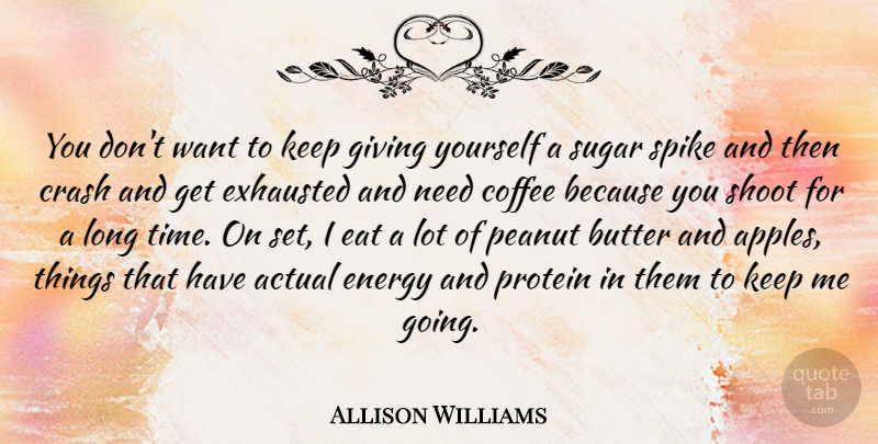 Allison Williams Quote About Actual, Butter, Crash, Eat, Energy: You Dont Want To Keep...