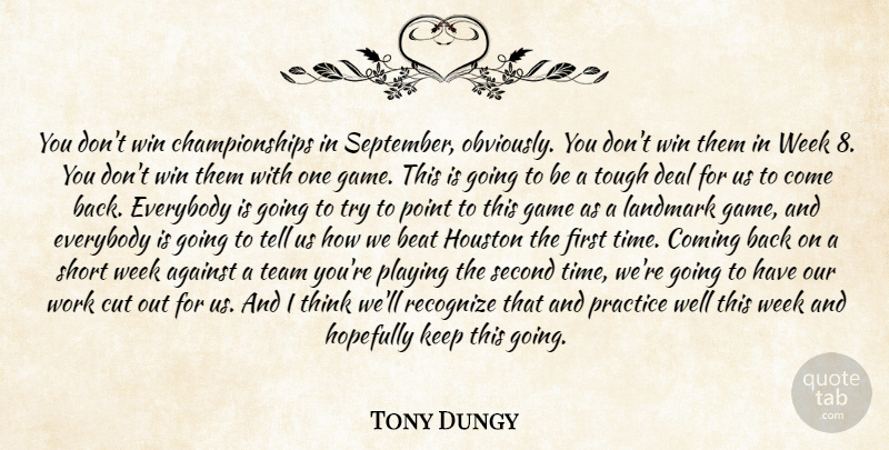 Tony Dungy Quote About Against, Beat, Coming, Cut, Deal: You Dont Win Championships In...