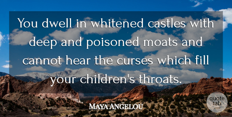 Maya Angelou Quote About Children, Moats, Castles: You Dwell In Whitened Castles...