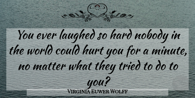 Virginia Euwer Wolff Quote About Hurt, World, Matter: You Ever Laughed So Hard...