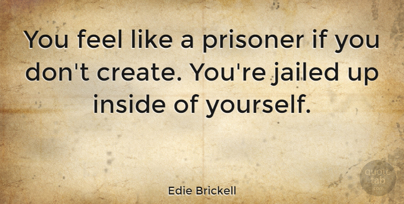 Edie Brickell Quote About Freedom, Prisoner, Feels: You Feel Like A Prisoner...