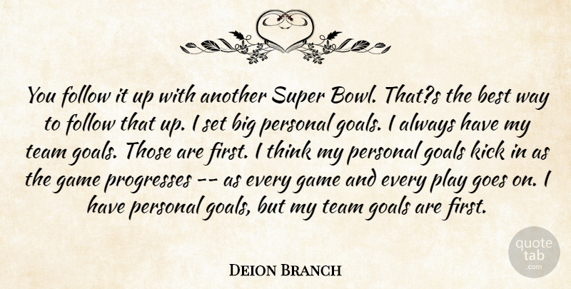 Deion Branch Quote About Best, Follow, Game, Goals, Goes: You Follow It Up With...