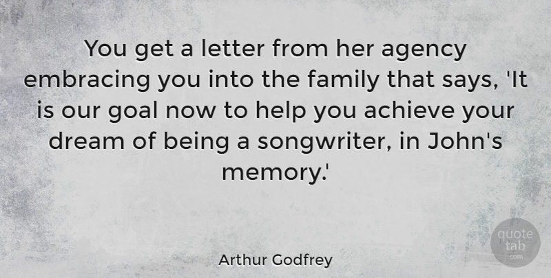 Arthur Godfrey Quote About Achieve, Agency, American Entertainer, Dream, Embracing: You Get A Letter From...