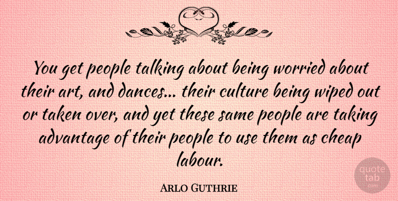 Arlo Guthrie Quote About Art, Taken, Talking: You Get People Talking About...
