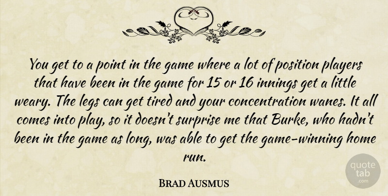 Brad Ausmus Quote About Concentration, Game, Home, Innings, Legs: You Get To A Point...