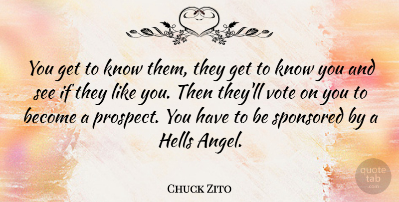 Chuck Zito Quote About Angel, Perspective, Vote: You Get To Know Them...