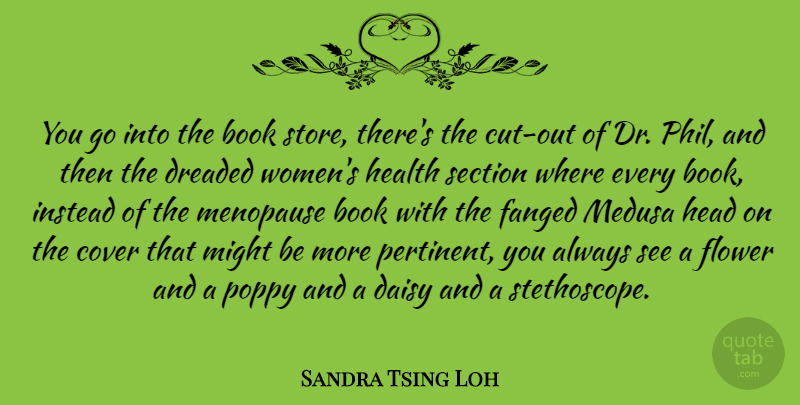 Sandra Tsing Loh Quote About Book, Cover, Daisy, Dreaded, Flower: You Go Into The Book...