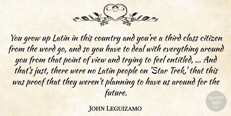 John Leguizamo Quote About Country, Growing Up, Latin: You Grow Up Latin In...