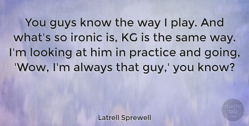Latrell Sprewell Quote About American Athlete, Guys: You Guys Know The Way...