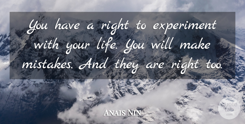 Anais Nin Quote About Mistake, Making Mistakes, Experiments: You Have A Right To...