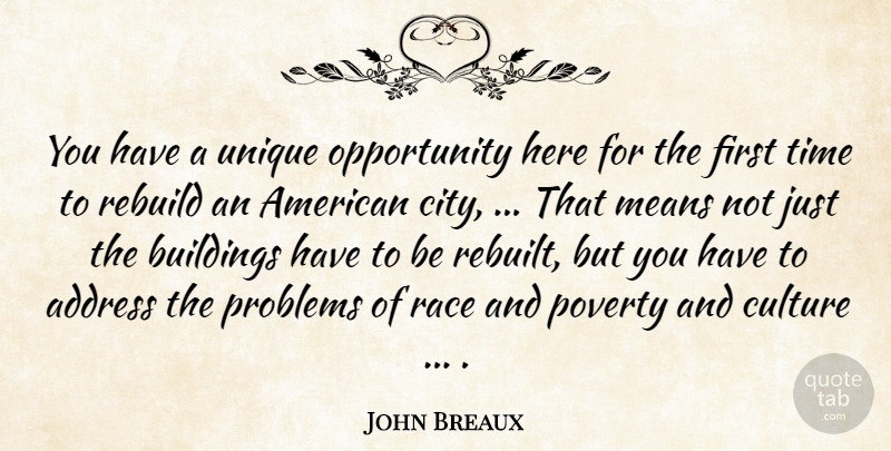 John Breaux Quote About Address, Buildings, Culture, Means, Opportunity: You Have A Unique Opportunity...