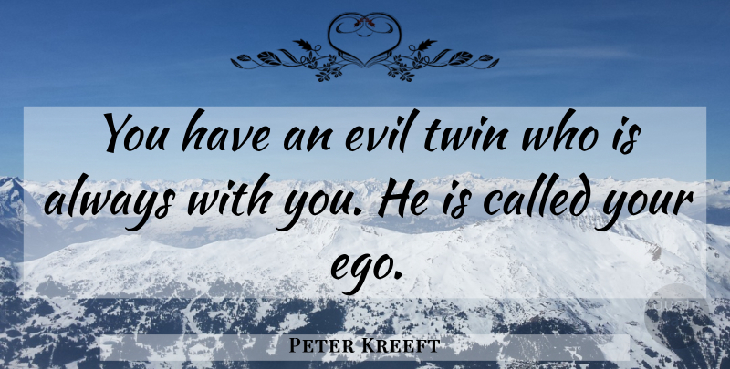 Peter Kreeft Quote About Evil, Ego, Twins: You Have An Evil Twin...