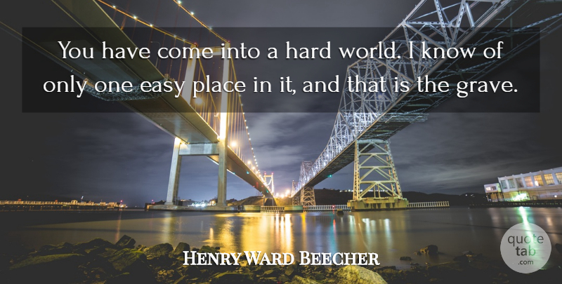 Henry Ward Beecher Quote About Adversity, World, Easy: You Have Come Into A...