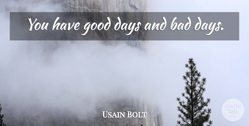 Usain Bolt Quote About Inspiration, Good Day, Bad Day: You Have Good Days And...