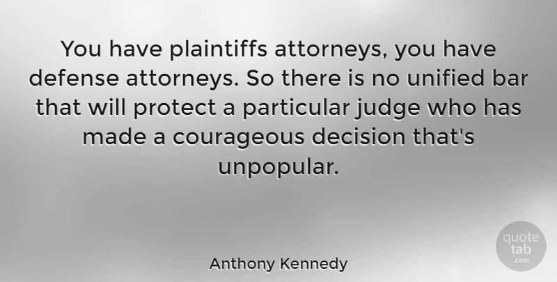Anthony Kennedy Quote About Judging, Decision, Defense: You Have Plaintiffs Attorneys You...