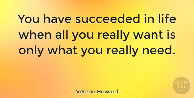 Vernon Howard Quote About Life, Happiness, Success: You Have Succeeded In Life...