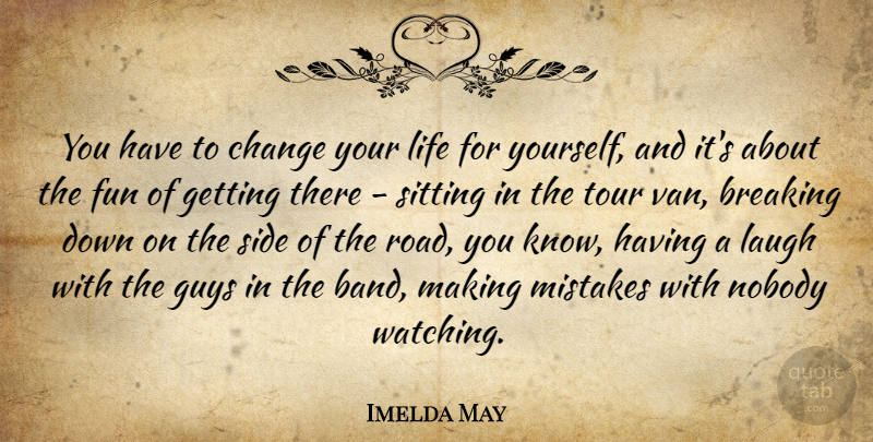 Imelda May Quote About Breaking, Change, Fun, Guys, Laugh: You Have To Change Your...