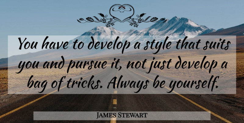 James Stewart Quote About Being Yourself, Suits You, Style: You Have To Develop A...
