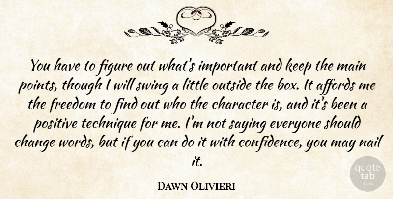 Dawn Olivieri Quote About Affords, Change, Character, Figure, Freedom: You Have To Figure Out...
