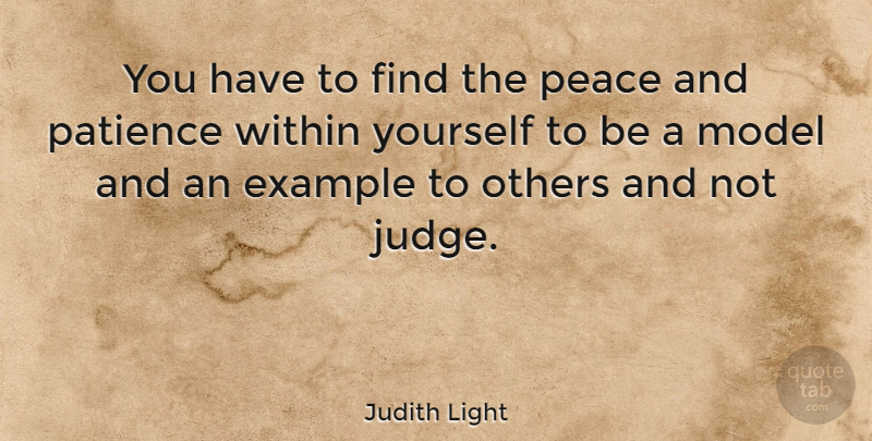 Judith Light Quote About Patience, Judging, Example: You Have To Find The...