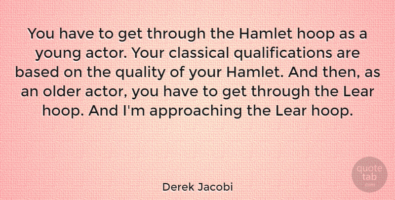 Derek Jacobi Quote About Quality, Actors, Young: You Have To Get Through...