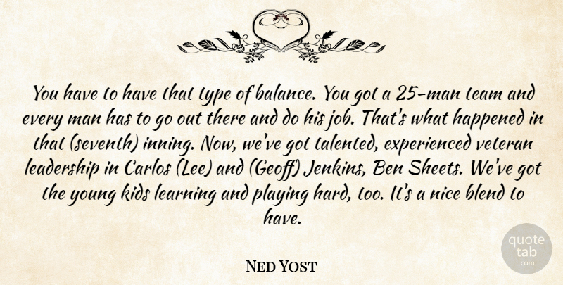 Ned Yost Quote About Ben, Blend, Happened, Kids, Leadership: You Have To Have That...