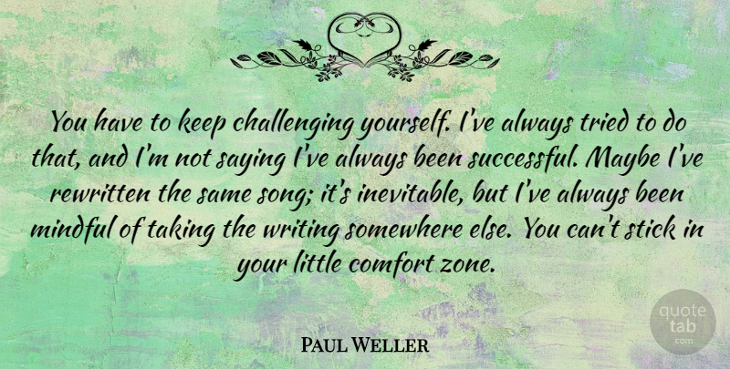 Paul Weller Quote About Song, Writing, Successful: You Have To Keep Challenging...