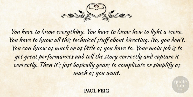 Paul Feig Quote About Jobs, Light, Stories: You Have To Know Everything...