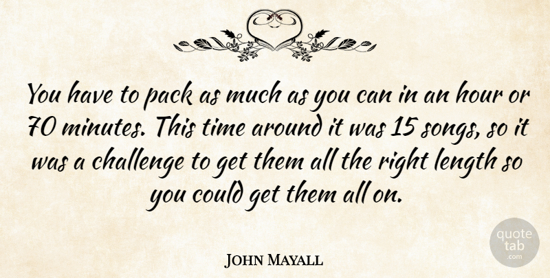 John Mayall Quote About Length, Pack, Time: You Have To Pack As...