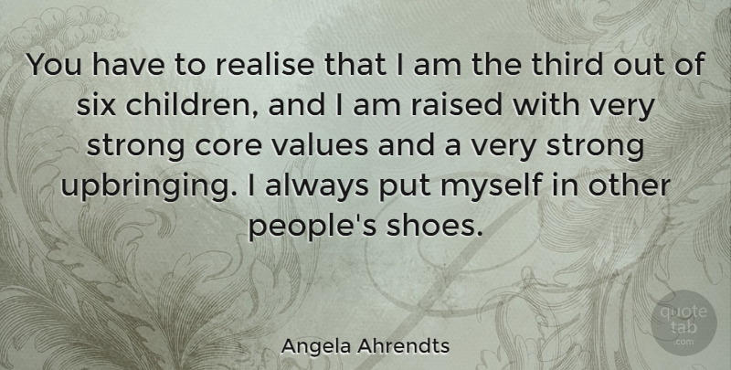 Angela Ahrendts Quote About Strong, Children, Shoes: You Have To Realise That...