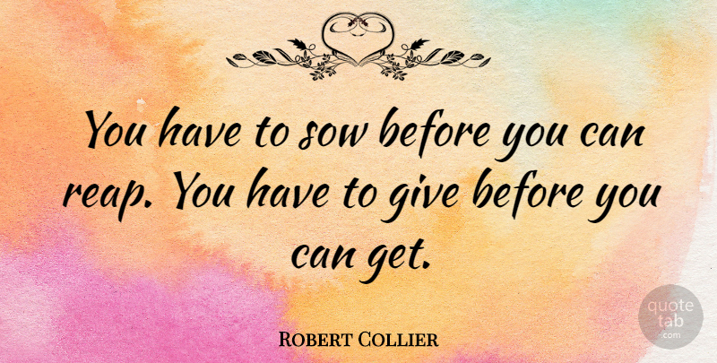Robert Collier Quote About Love You, Giving, Reap: You Have To Sow Before...