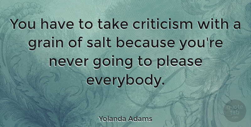 Yolanda Adams Quote About Criticism, Salt, Grain: You Have To Take Criticism...